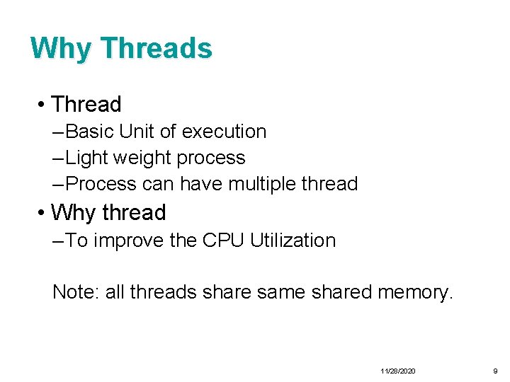 Why Threads • Thread – Basic Unit of execution – Light weight process –