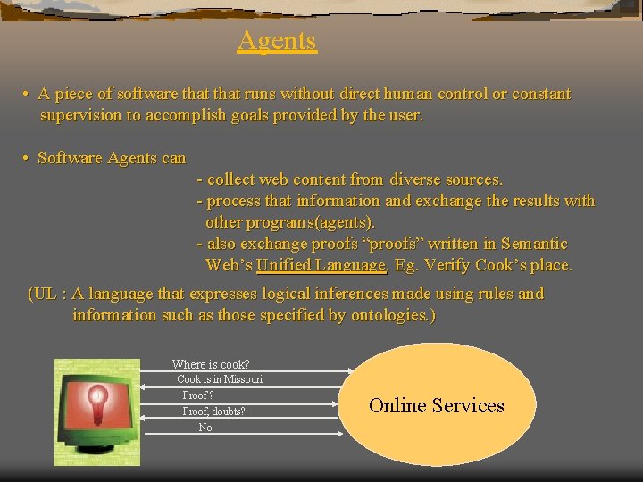 Agents • A piece of software that runs without direct human control or constant
