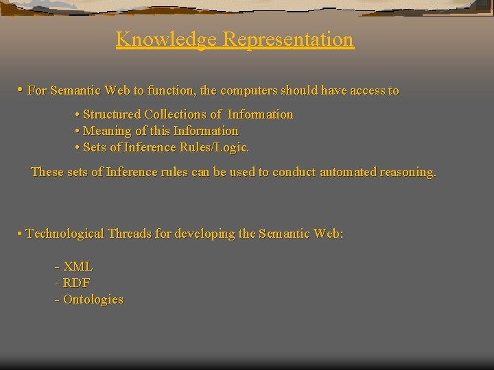 Knowledge Representation • For Semantic Web to function, the computers should have access to