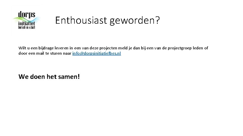 Enthousiast geworden? Wilt u een bijdrage leveren in een van deze projecten meld je
