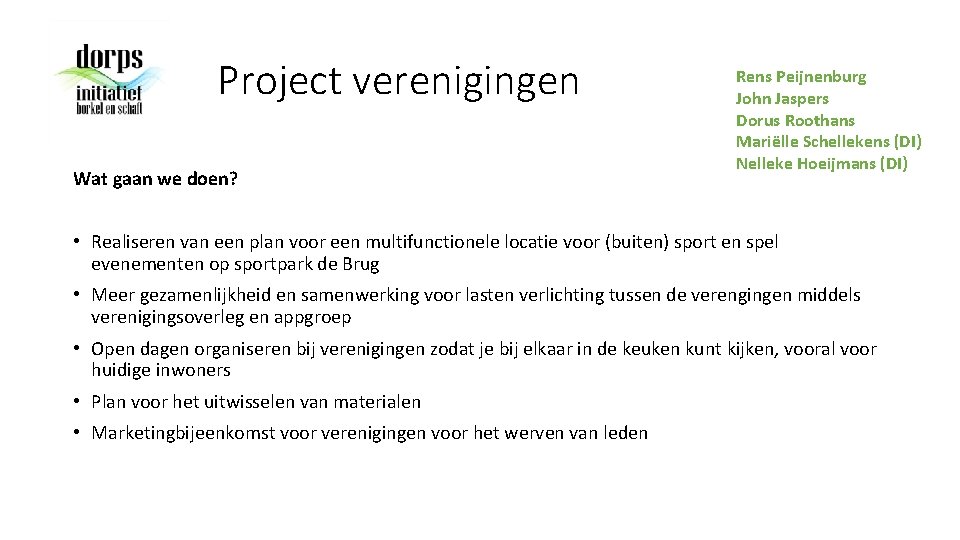 Project verenigingen Wat gaan we doen? Rens Peijnenburg John Jaspers Dorus Roothans Mariëlle Schellekens