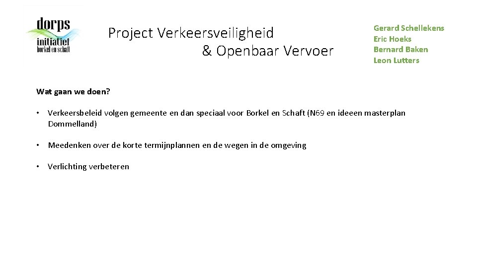 Project Verkeersveiligheid & Openbaar Vervoer Gerard Schellekens Eric Hoeks Bernard Baken Leon Lutters Wat