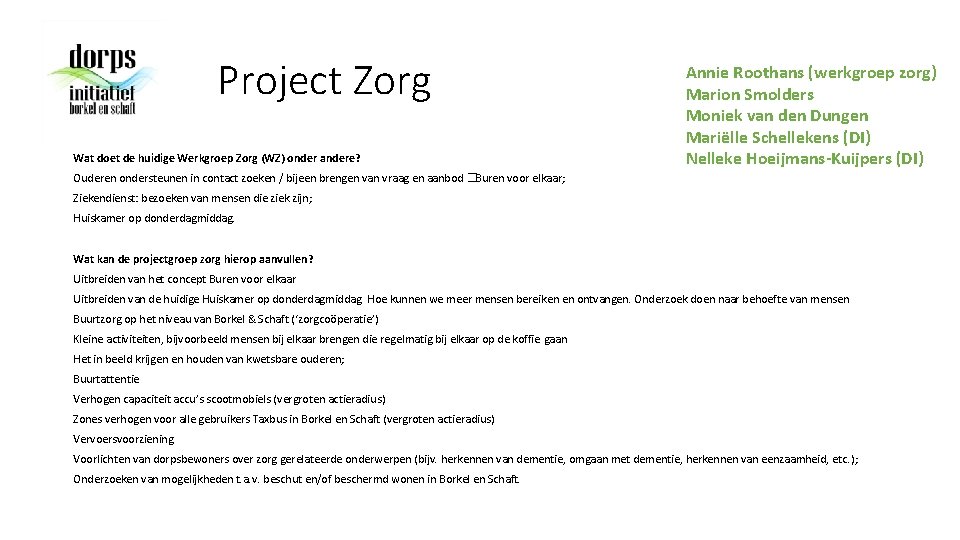 Project Zorg Wat doet de huidige Werkgroep Zorg (WZ) onder andere? Annie Roothans (werkgroep