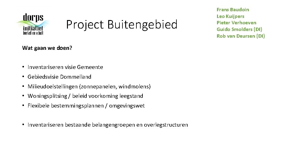 Project Buitengebied Wat gaan we doen? • Inventariseren visie Gemeente • Gebiedsvisie Dommelland •