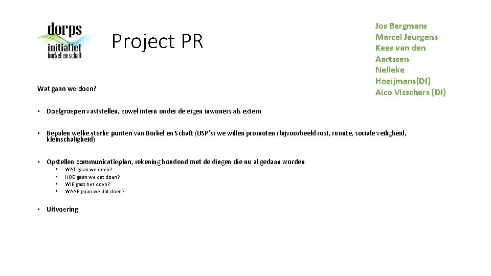 Project PR Wat gaan we doen? Jos Bergmans Marcel Jeurgens Kees van den Aartssen