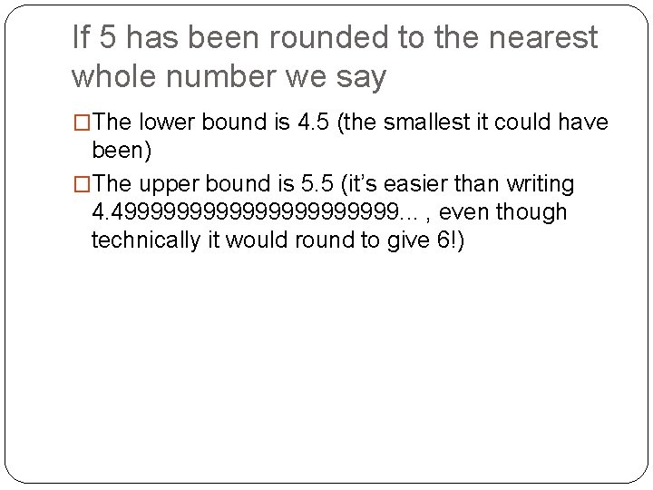 If 5 has been rounded to the nearest whole number we say �The lower
