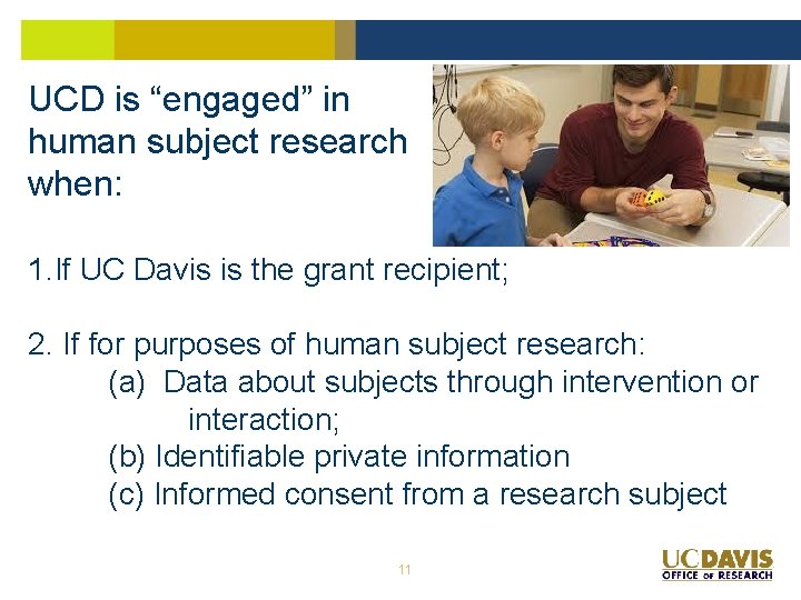 UCD is “engaged” in human subject research when: 1. If UC Davis is the