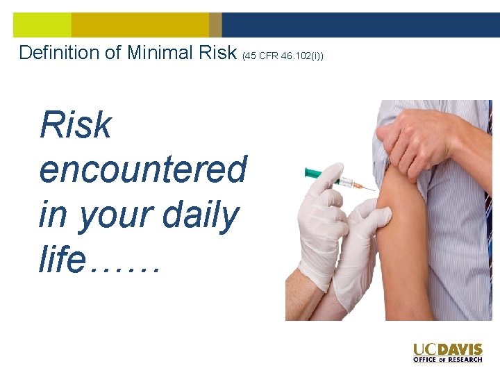 Definition of Minimal Risk (45 CFR 46. 102(i)) Risk encountered in your daily life……