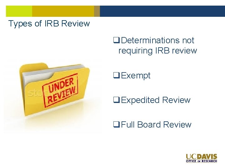 Types of IRB Review q. Determinations not requiring IRB review q. Exempt q. Expedited