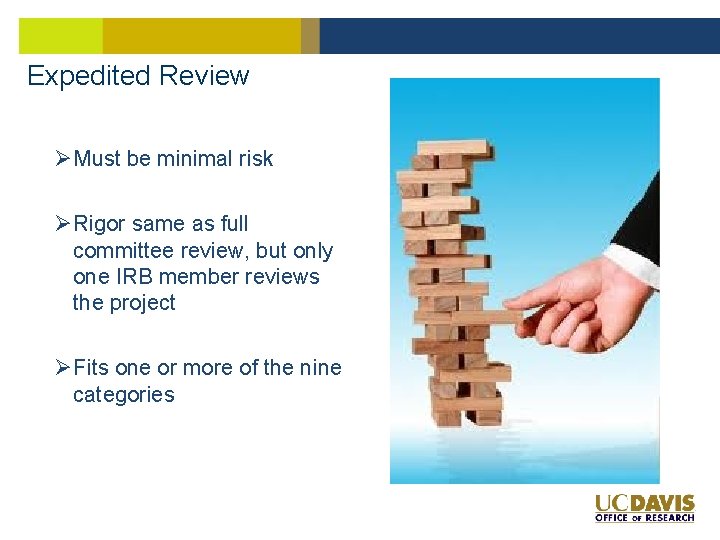 Expedited Review ØMust be minimal risk ØRigor same as full committee review, but only