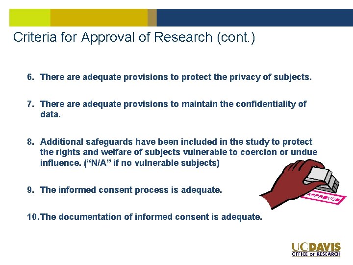 Criteria for Approval of Research (cont. ) 6. There adequate provisions to protect the