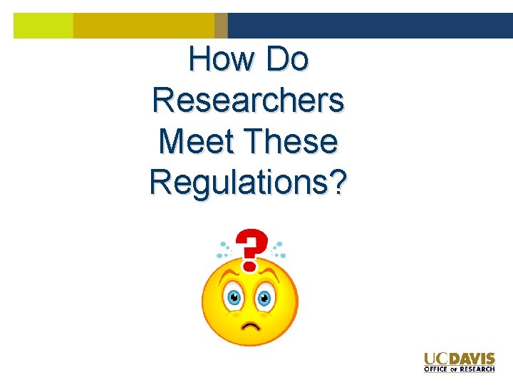 How Do Researchers Meet These Regulations? 