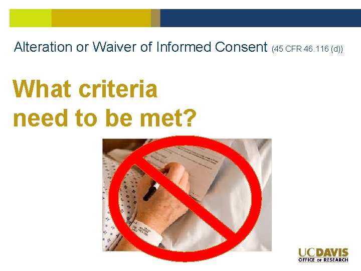 Alteration or Waiver of Informed Consent (45 CFR 46. 116 (d)) What criteria need