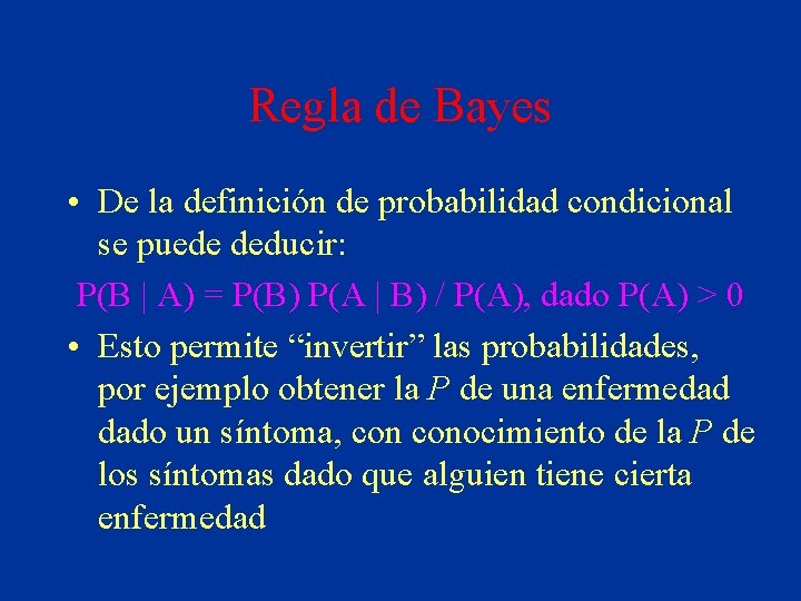 Regla de Bayes • De la definición de probabilidad condicional se puede deducir: P(B