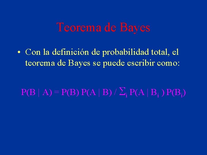 Teorema de Bayes • Con la definición de probabilidad total, el teorema de Bayes