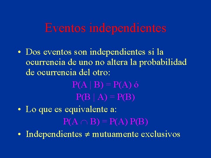 Eventos independientes • Dos eventos son independientes si la ocurrencia de uno no altera