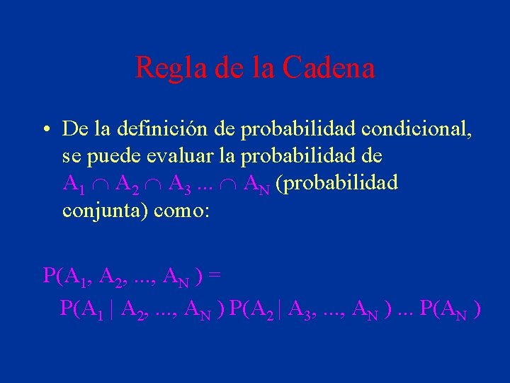 Regla de la Cadena • De la definición de probabilidad condicional, se puede evaluar