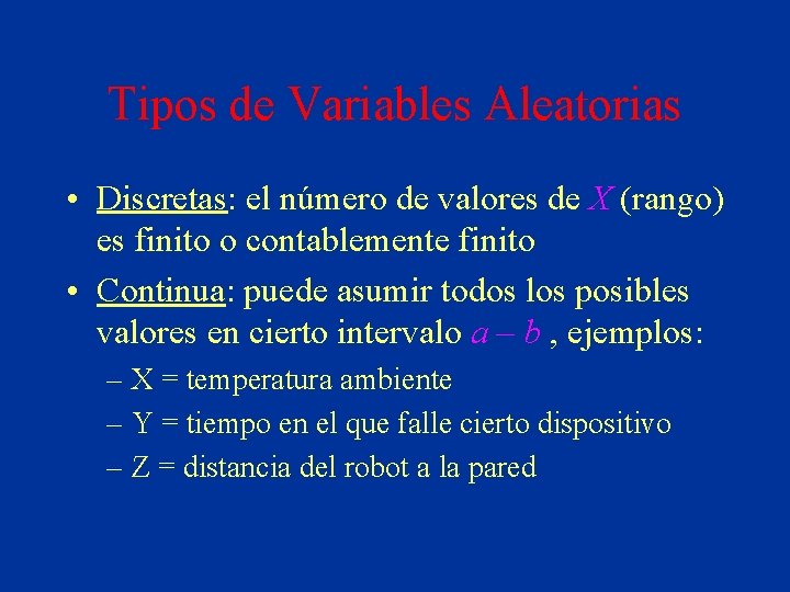 Tipos de Variables Aleatorias • Discretas: el número de valores de X (rango) es