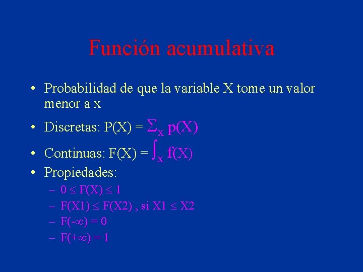 Función acumulativa • Probabilidad de que la variable X tome un valor menor a