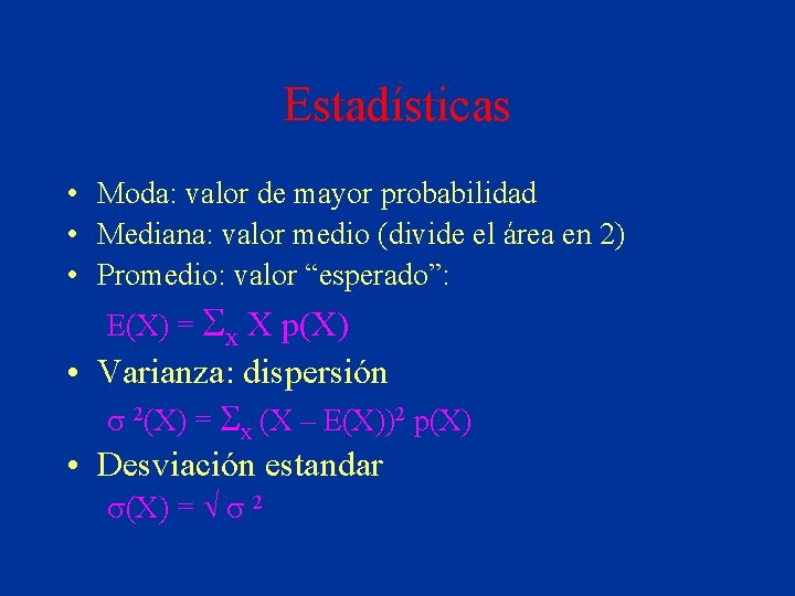 Estadísticas • Moda: valor de mayor probabilidad • Mediana: valor medio (divide el área