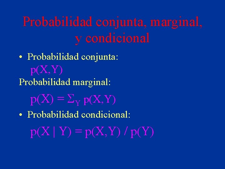 Probabilidad conjunta, marginal, y condicional • Probabilidad conjunta: p(X, Y) Probabilidad marginal: p(X) =