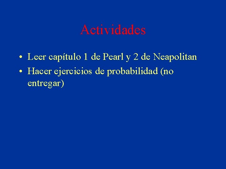 Actividades • Leer capítulo 1 de Pearl y 2 de Neapolitan • Hacer ejercicios