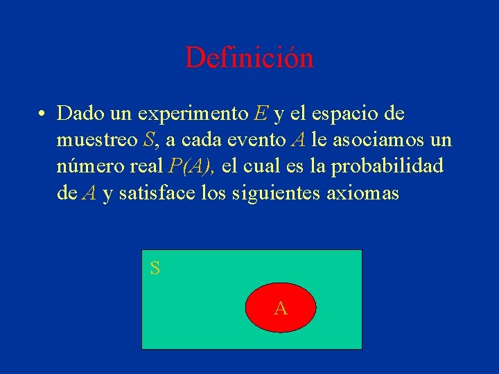 Definición • Dado un experimento E y el espacio de muestreo S, a cada