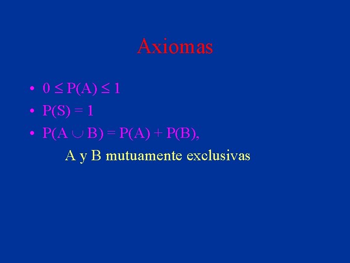 Axiomas • 0 £ P(A) £ 1 • P(S) = 1 • P(A È