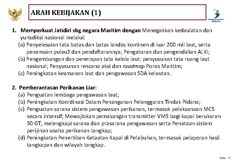 ARAH KEBIJAKAN (1) 1. Memperkuat Jatidiri sbg negara Maritim dengan Menegakkan kedaulatan dan yurisdiksi