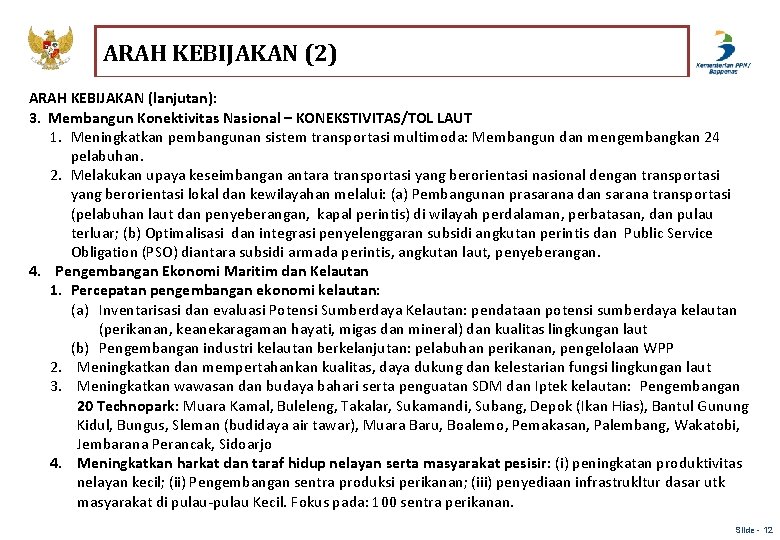 ARAH KEBIJAKAN (2) ARAH KEBIJAKAN (lanjutan): 3. Membangun Konektivitas Nasional – KONEKSTIVITAS/TOL LAUT 1.