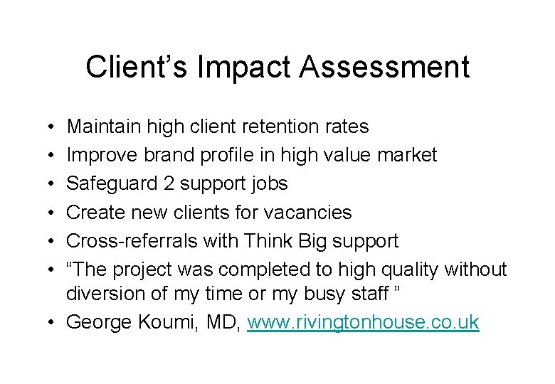 Client’s Impact Assessment • • • Maintain high client retention rates Improve brand profile