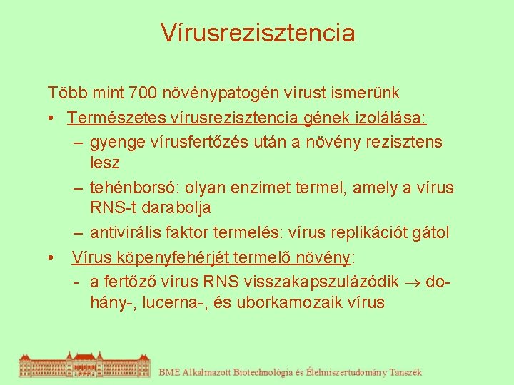 Vírusrezisztencia Több mint 700 növénypatogén vírust ismerünk • Természetes vírusrezisztencia gének izolálása: – gyenge