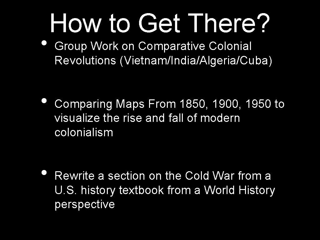  • • • How to Get There? Group Work on Comparative Colonial Revolutions