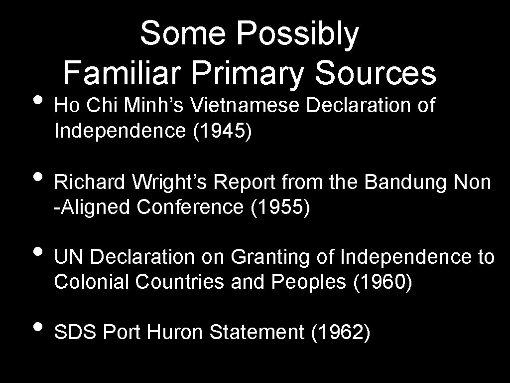 Some Possibly Familiar Primary Sources • Ho Chi Minh’s Vietnamese Declaration of Independence (1945)
