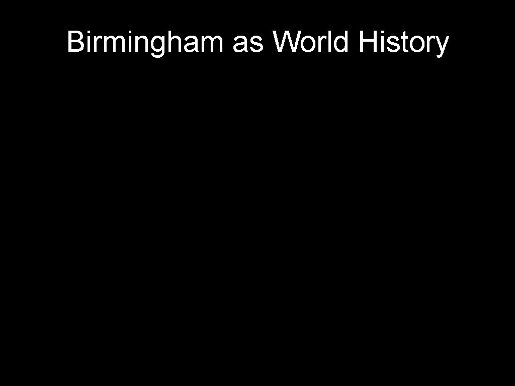 Birmingham as World History 