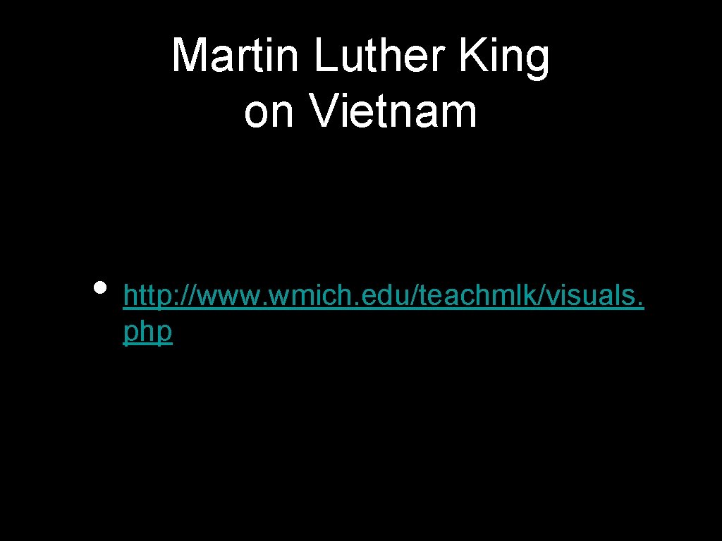 Martin Luther King on Vietnam • http: //www. wmich. edu/teachmlk/visuals. php 