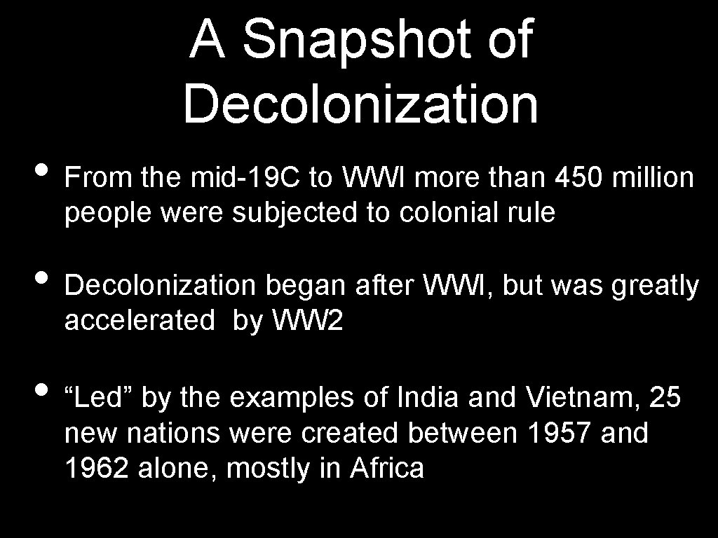 A Snapshot of Decolonization • From the mid-19 C to WWI more than 450