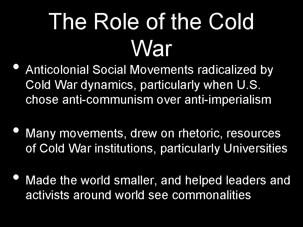 The Role of the Cold War • Anticolonial Social Movements radicalized by Cold War