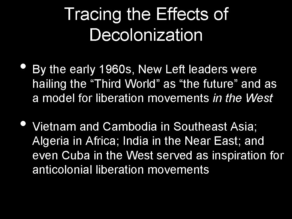 Tracing the Effects of Decolonization • By the early 1960 s, New Left leaders