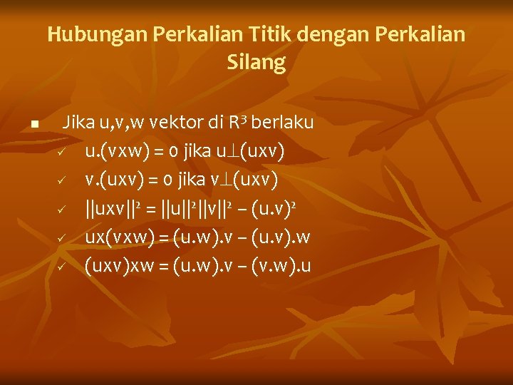 Hubungan Perkalian Titik dengan Perkalian Silang n Jika u, v, w vektor di R