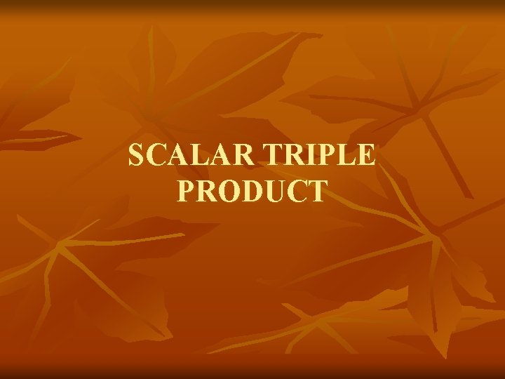 SCALAR TRIPLE PRODUCT 