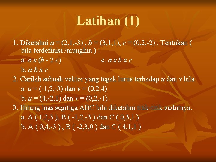 Latihan (1) 1. Diketahui a = (2, 1, -3) , b = (3, 1,