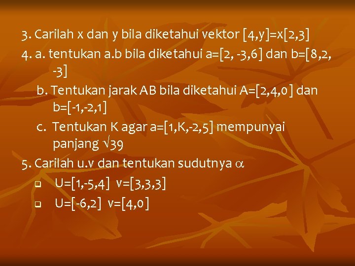 3. Carilah x dan y bila diketahui vektor [4, y]=x[2, 3] 4. a. tentukan