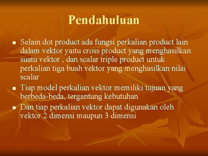 Pendahuluan n Selain dot product ada fungsi perkalian product lain dalam vektor yaitu cross