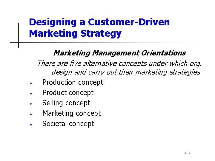 Designing a Customer-Driven Marketing Strategy Marketing Management Orientations There are five alternative concepts under