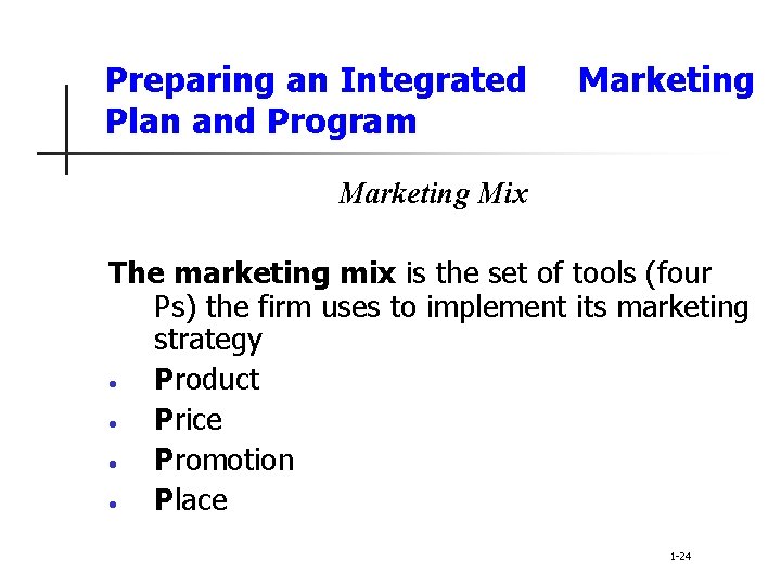 Preparing an Integrated Plan and Program Marketing Mix The marketing mix is the set