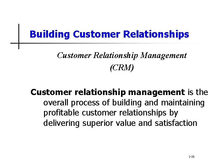 Building Customer Relationships Customer Relationship Management (CRM) Customer relationship management is the overall process