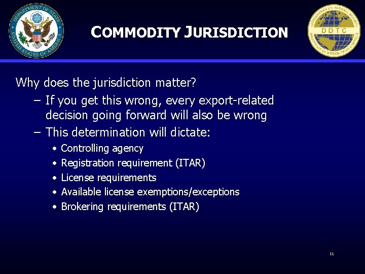 COMMODITY JURISDICTION Why does the jurisdiction matter? – If you get this wrong, every