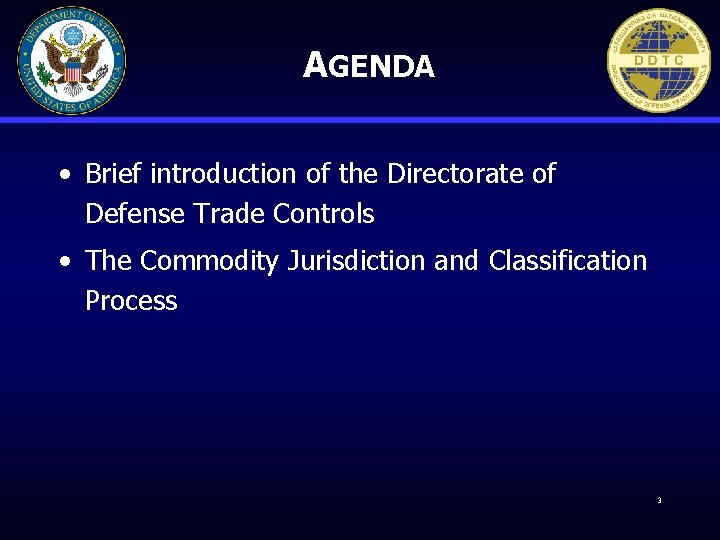 AGENDA • Brief introduction of the Directorate of Defense Trade Controls • The Commodity