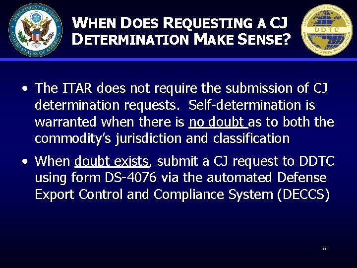 WHEN DOES REQUESTING A CJ DETERMINATION MAKE SENSE? • The ITAR does not require